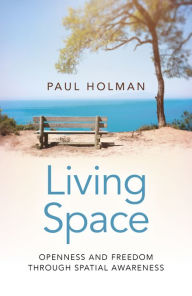 Title: Living Space: Openness and Freedom through Spatial Awareness, Author: Paul Holman