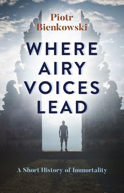 Where Airy Voices Lead: A Short History of Immortality