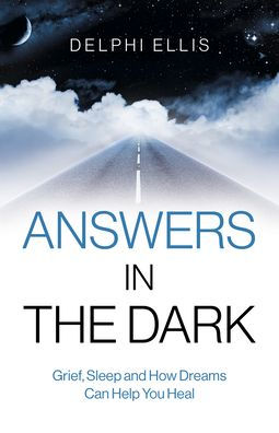 Answers the Dark: Grief, Sleep and How Dreams Can Help You Heal