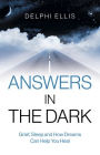 Answers in the Dark: Grief, Sleep and How Dreams Can Help You Heal