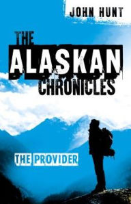 Title: The Alaskan Chronicles: The Provider, Author: John Hunt