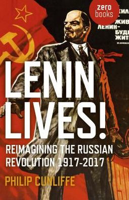 Lenin Lives!: Reimagining the Russian Revolution 1917-2017