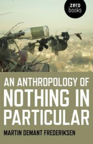 Title: An Anthropology of Nothing in Particular, Author: Martin Frederiksen