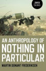 An Anthropology of Nothing in Particular