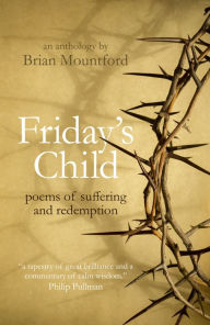 Title: Friday's Child: Poems of Suffering and Redemption, Author: Brian Mountford