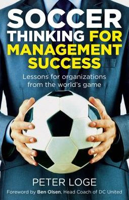 Soccer Thinking for Management Success: Lessons Organizations from the World's Game