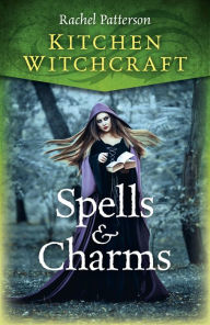Title: Kitchen Witchcraft: Spells & Charms, Author: Rachel Patterson