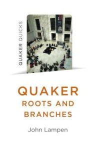 Title: Quaker Roots and Branches, Author: John Lampen