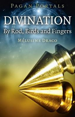 Pagan Portals - Divination: By Rod, Birds and Fingers