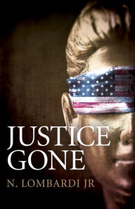 Title: Justice Gone, Author: N. Lombardi Jr.