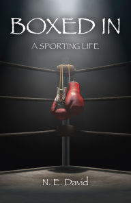 Title: Boxed In: A Sporting Life, Author: N. E. David