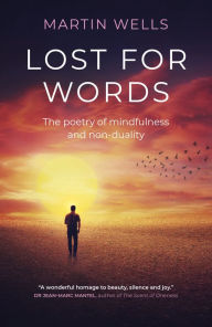 Title: Lost for Words: The Poetry of Mindfulness and Non-duality, Author: Martin Wells