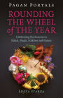 Pagan Portals - Rounding the Wheel of the Year: Celebrating the Seasons in Ritual, Magic, Folklore and Nature