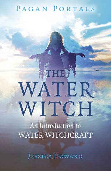 Pagan Portals - The Water Witch: An Introduction to Water Witchcraft