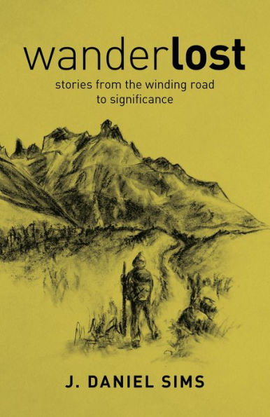 WanderLOST: Stories from the Winding Road Toward Significance