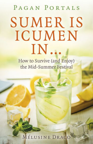 Pagan Portals - Sumer Is Icumen In: How to Survive (and Enjoy) the Mid-Summer Festival