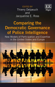 Title: Comparing the Democratic Governance of Police Intelligence: New Models of Participation and Expertise in the United States and Europe, Author: Thierry Delpeuch