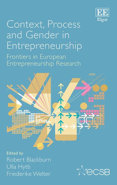 Context, Process and Gender in Entrepreneurship: Frontiers in European Entrepreneurship Research