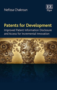 Title: Patents for Development: Improved Patent Information Disclosure and Access for Incremental Innovation, Author: Nefissa Chakroun