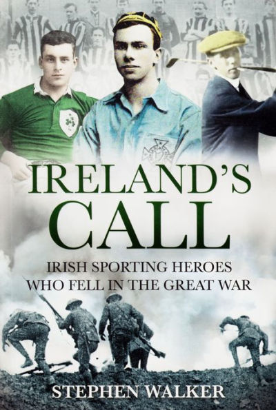 Ireland's Call: Irish Sporting Heroes Who Fell in the Great War