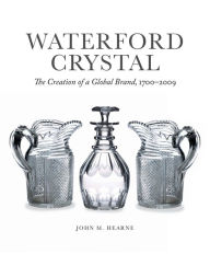 Download textbooks free pdf Waterford Crystal: The Creation of a Global Brand by John M. Hearne English version
