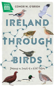 Title: Ireland Through Birds: Journeys in Search of a Wild Nation, Author: Conor O'Brien