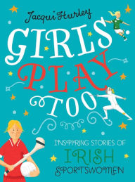 Audio book book download Girls Play Too: Inspiring Stories of Irish Sportswomen