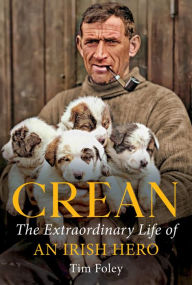 Title: Crean: The Extraordinary Life of an Irish Hero, Author: Tim Foley