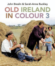 Free downloads books on cd Old Ireland in Colour 3 by Sarah-Anne Buckley, John Breslin in English 9781785374715 FB2 CHM MOBI