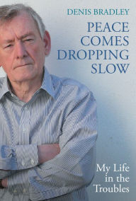 Download ebooks free by isbn Peace Comes Dropping Slow: My Life in the Troubles 9781785375002  by Denis Bradley (English literature)