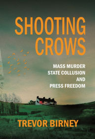 Downloads free books online Shooting Crows: Mass Murder, State Collusion and Press Freedom 9781785375255