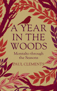 Title: A Year in the Woods: Montalto Through the Seasons, Author: Paul Clements