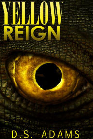 Title: Yellow Reign, Author: D.S. Adams