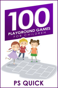 Title: 100 Playground Games for Children, Author: P S Quick