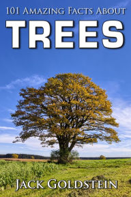 Title: 101 Amazing Facts about Trees, Author: Jack Goldstein