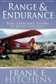 Title: Range & Endurance: Fuel-Efficient Flying in Light Aircraft, Author: Frank Hitchens