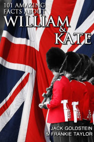 Title: 101 Amazing Facts about William and Kate: ...and their children!, Author: Jack Goldstein