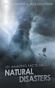 Title: 101 Amazing Facts about Natural Disasters, Author: Jack Goldstein