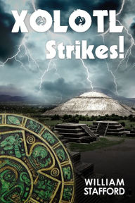 Title: Xolotl Strikes!: A Hector Mortlake Adventure, Author: William Stafford