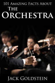 Title: 101 Amazing Facts about The Orchestra, Author: Jack Goldstein
