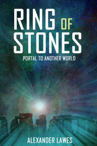 Title: Ring of Stones: Portal to Another World, Author: Alexander Lawes