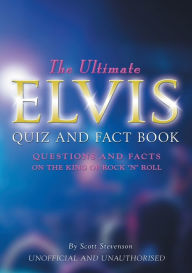 Title: The Ultimate Elvis Quiz and Fact Book, Author: Scott Stevenson