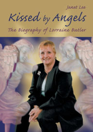 Title: Kissed by Angels: The Biography of Lorraine Butler, Author: Janet Lee