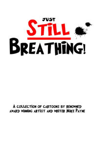 Title: Just Still Breathing: A Collection of Cartoons, Author: Mike Payne