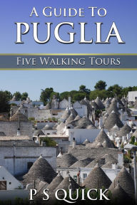 Title: A Guide to Puglia: Five Walking Tours, Author: P S Quick