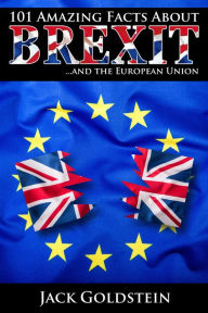 Title: 101 Amazing Facts about Brexit: ...and the European Union, Author: Jack Goldstein