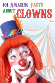 Title: 101 Amazing Facts about Clowns, Author: Jack Goldstein