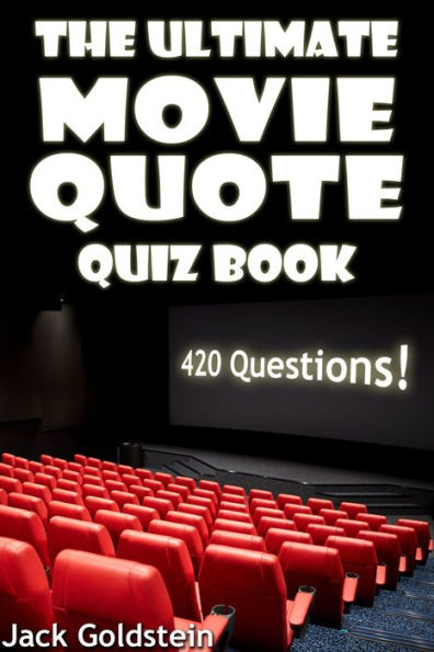 The Ultimate Movie Quote Quiz Book: 420 Questions