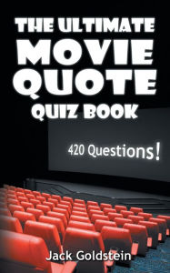 Title: The Ultimate Movie Quote Quiz Book: 420 Questions!, Author: Jack Goldstein