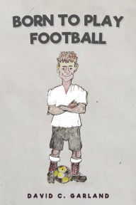 Title: Born to Play Football, Author: David C. Garland